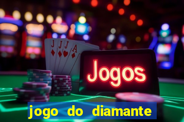 jogo do diamante para ganhar dinheiro